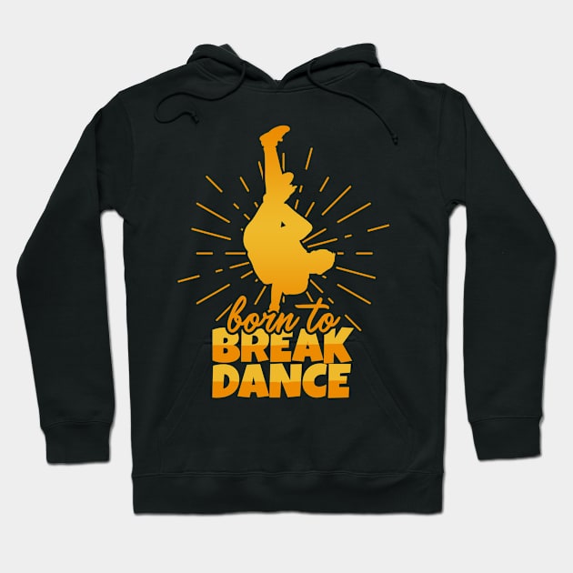 Born to break dance Hoodie by voidea